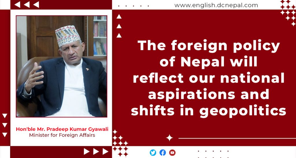 ‘The foreign policy of Nepal will reflect our national aspirations and shifts in geopolitics’: Minister for Foreign Affairs Pradeep Kumar Gyawali