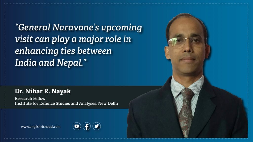 ‘General Narvane’s upcoming visit can play a major role in enhancing ties between India and Nepal’: Dr Nihar Nayak